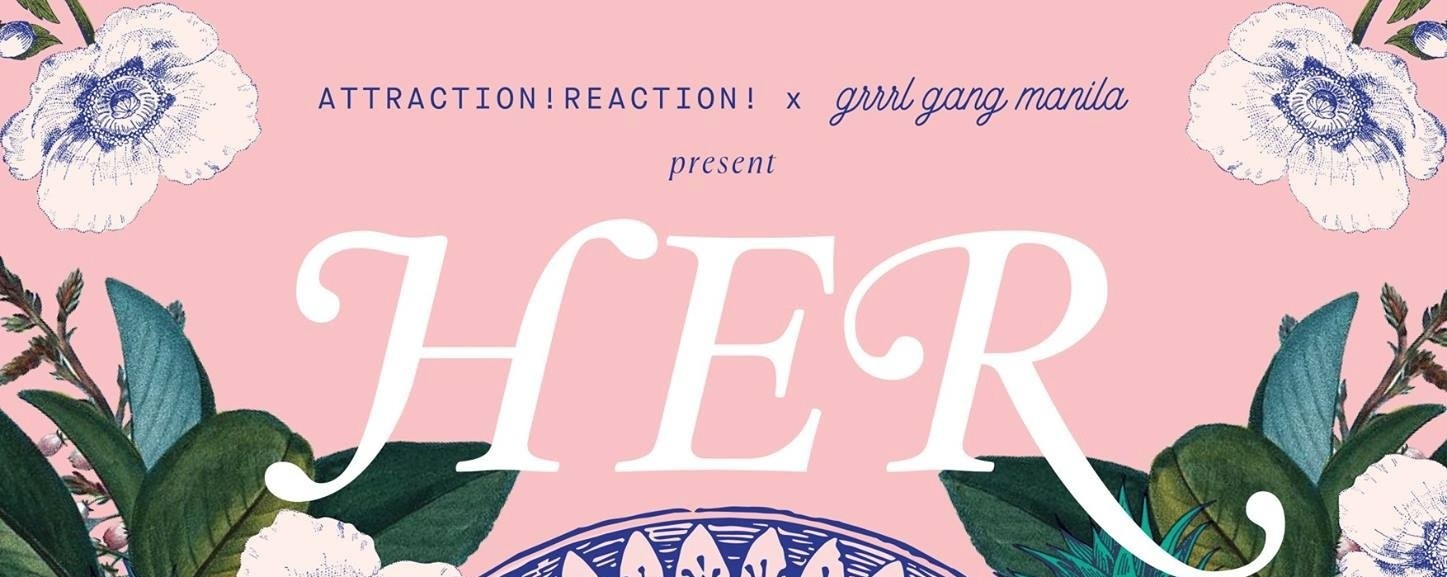Attraction! Reaction! x Grrl Gang Manila Present: Her